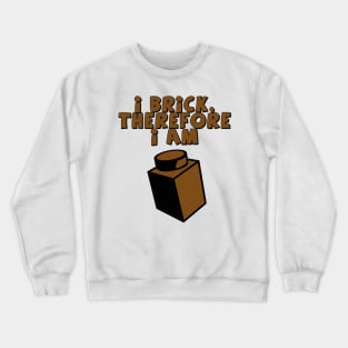 I Brick, Therefore I am Crewneck Sweatshirt